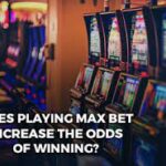 Does Playing Max Bet Increase Odds